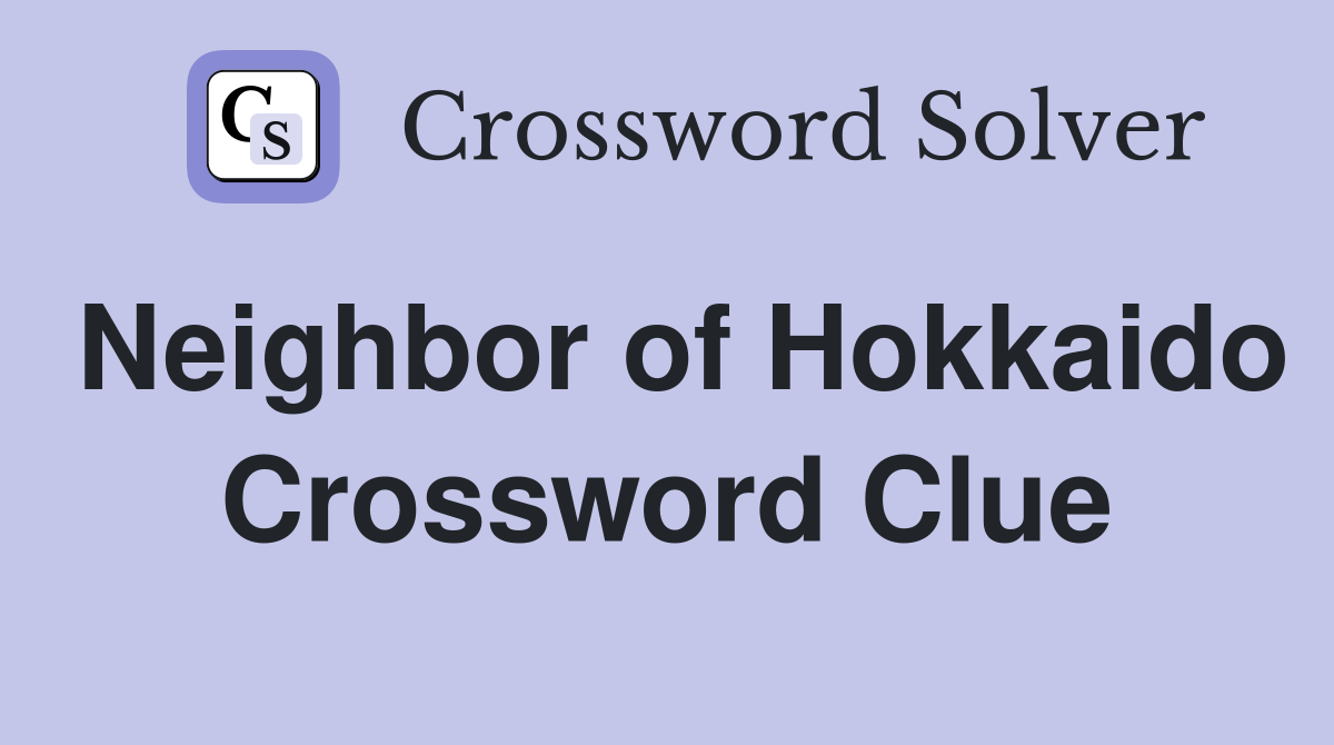 Neighbor of Hokkaido Crossword Clue