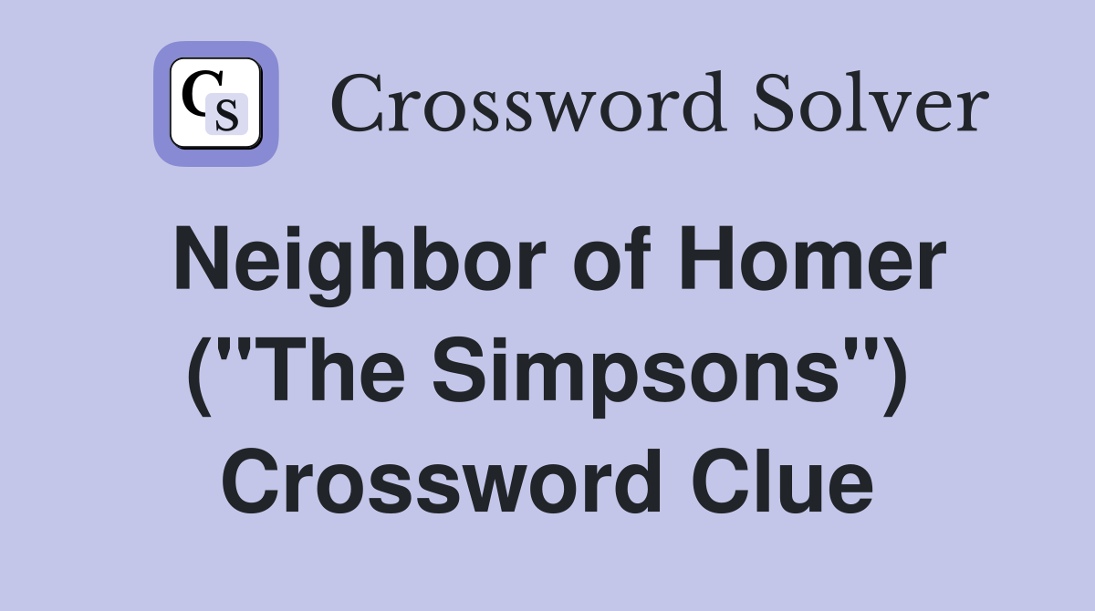 Neighbor of Homer ("The Simpsons") Crossword Clue
