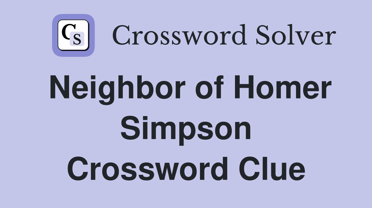 Neighbor of Homer Simpson Crossword Clue