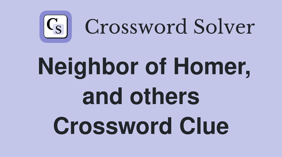 Neighbor of Homer, and others Crossword Clue