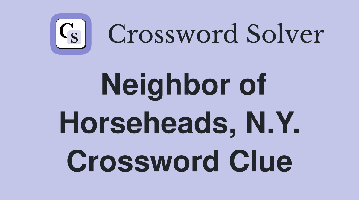 Neighbor of Horseheads, N.Y. Crossword Clue
