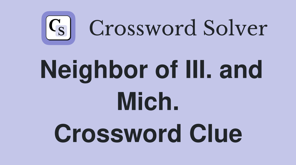 Neighbor of III. and Mich. Crossword Clue