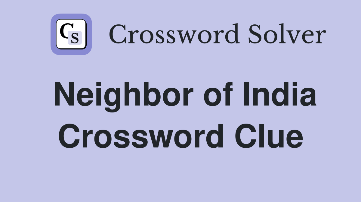 Neighbor of India Crossword Clue
