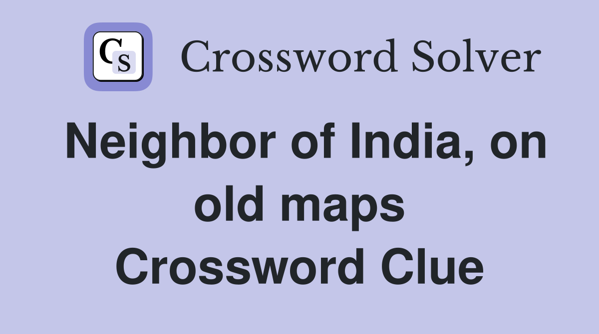 Neighbor of India on old maps Crossword Clue Answers Crossword Solver