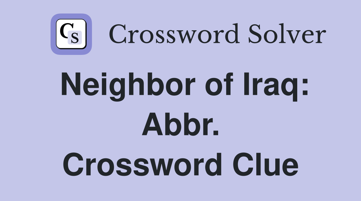 Neighbor of Iraq: Abbr. Crossword Clue