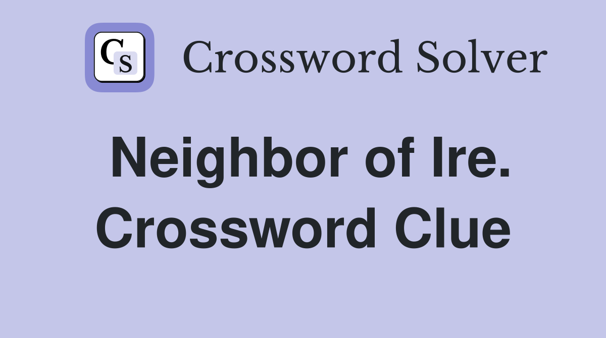 Neighbor of Ire. Crossword Clue