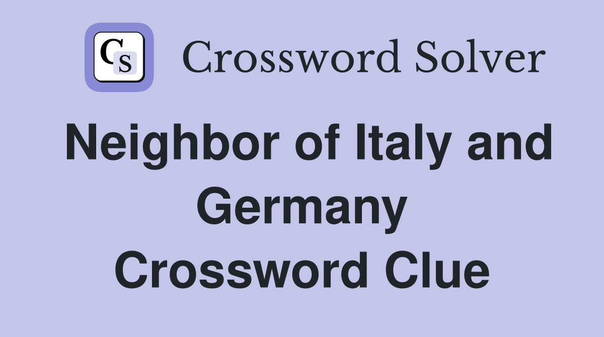 Neighbor of Italy and Germany Crossword Clue