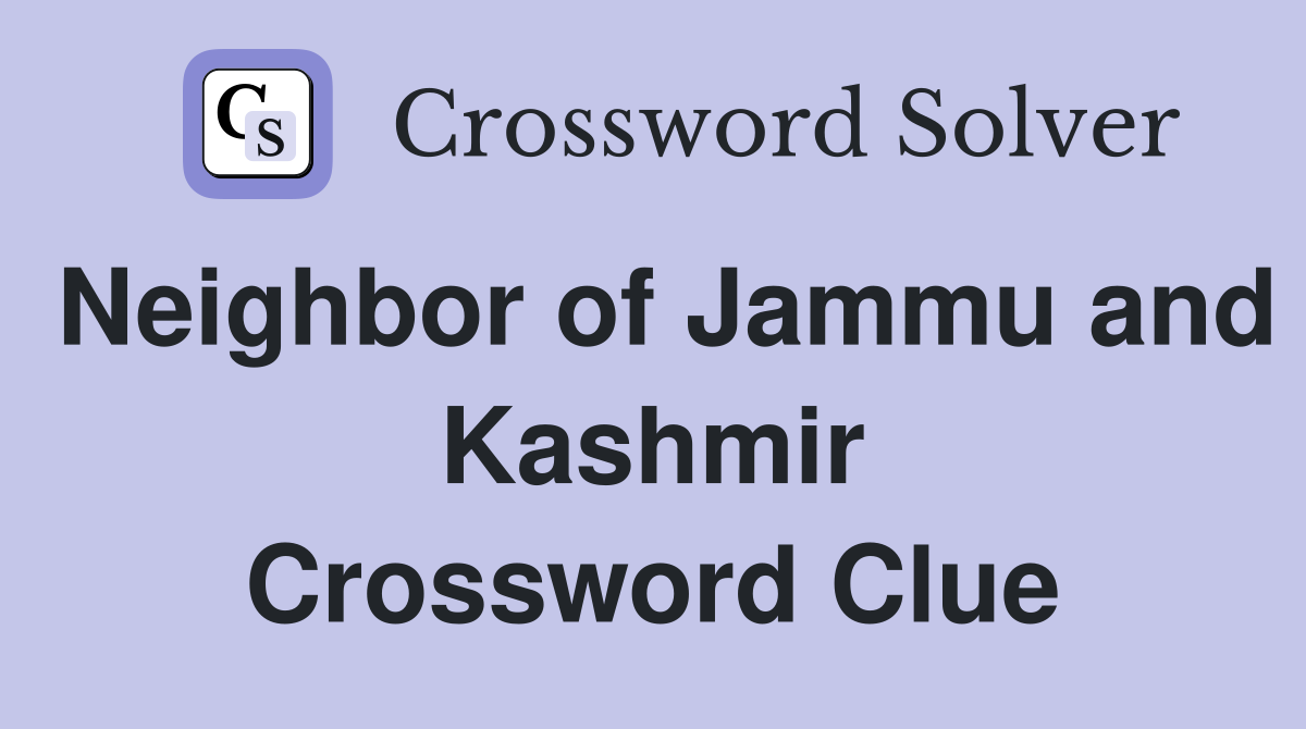 Neighbor of Jammu and Kashmir Crossword Clue
