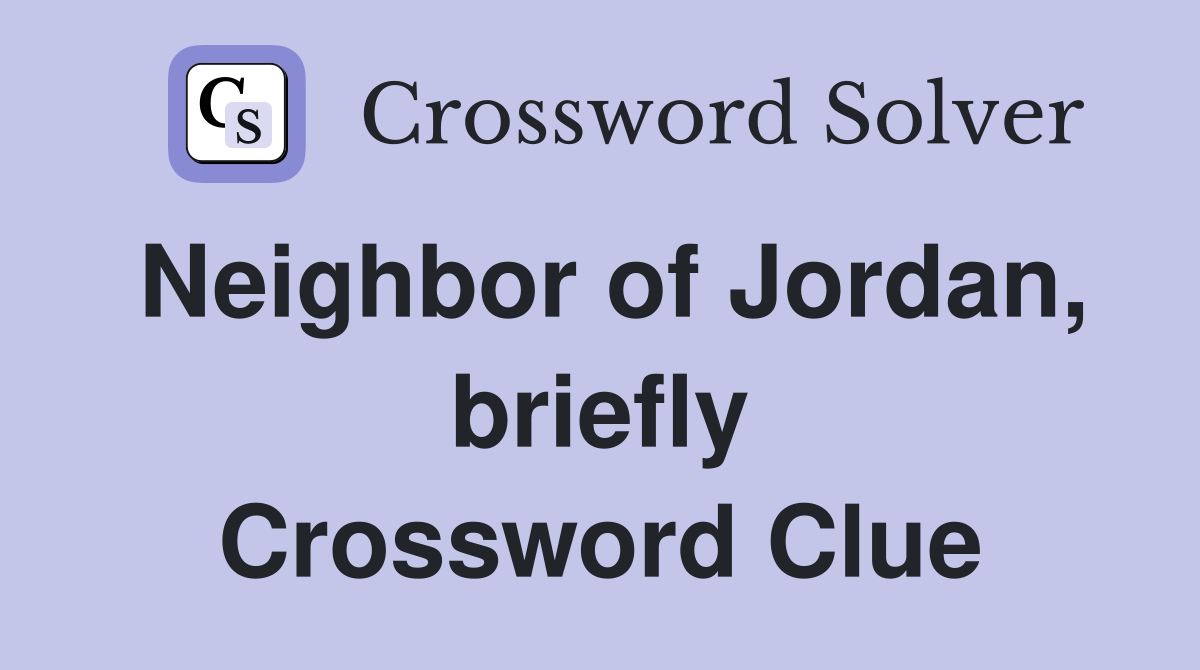 Neighbor of Jordan, briefly Crossword Clue