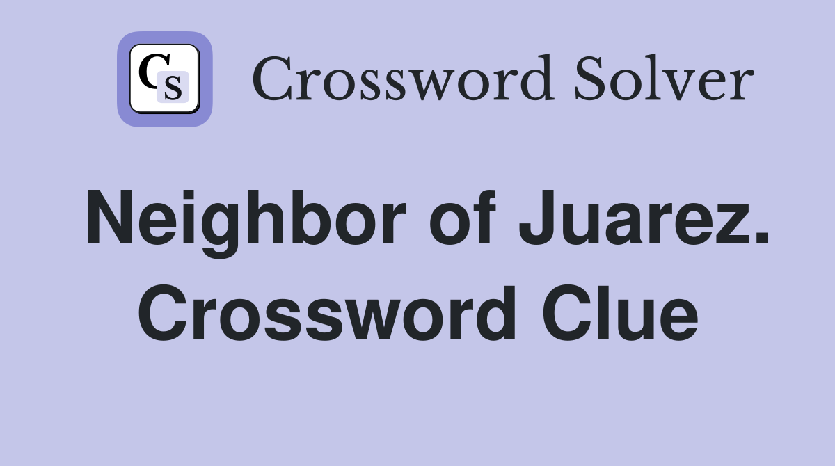Neighbor of Juarez. Crossword Clue