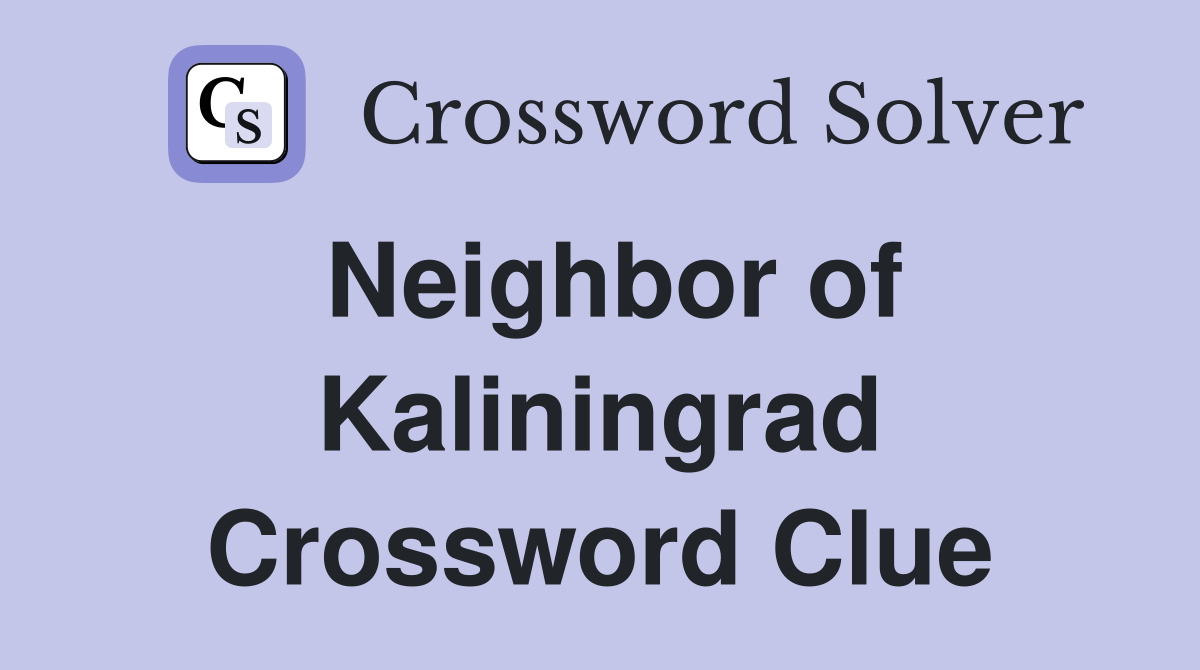 Neighbor of Kaliningrad Crossword Clue
