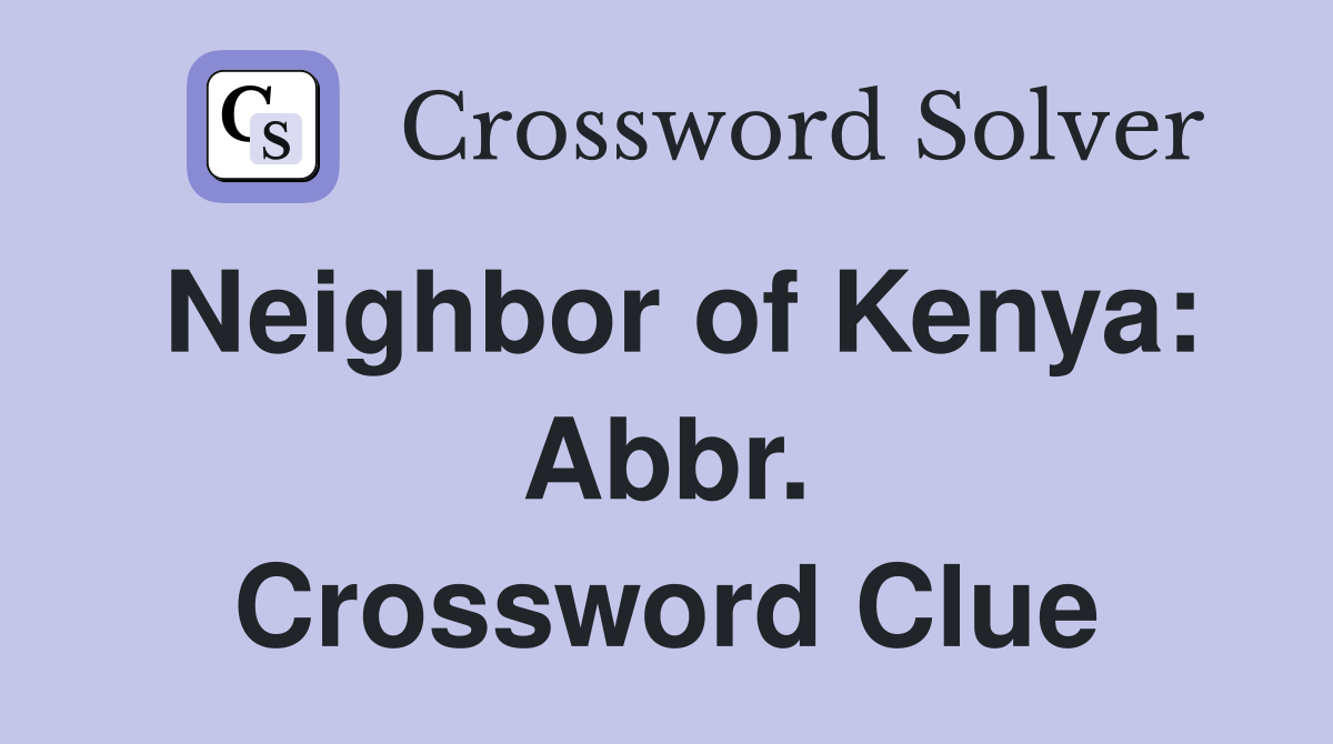 Neighbor of Kenya: Abbr. Crossword Clue