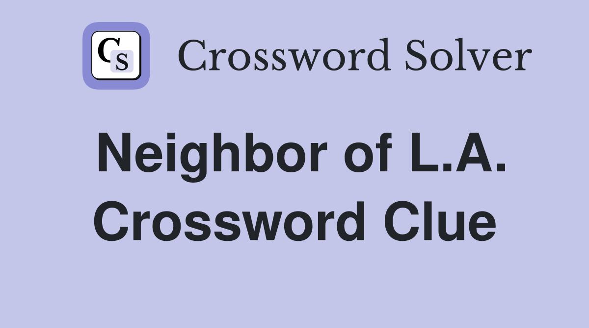 Neighbor of L.A. Crossword Clue