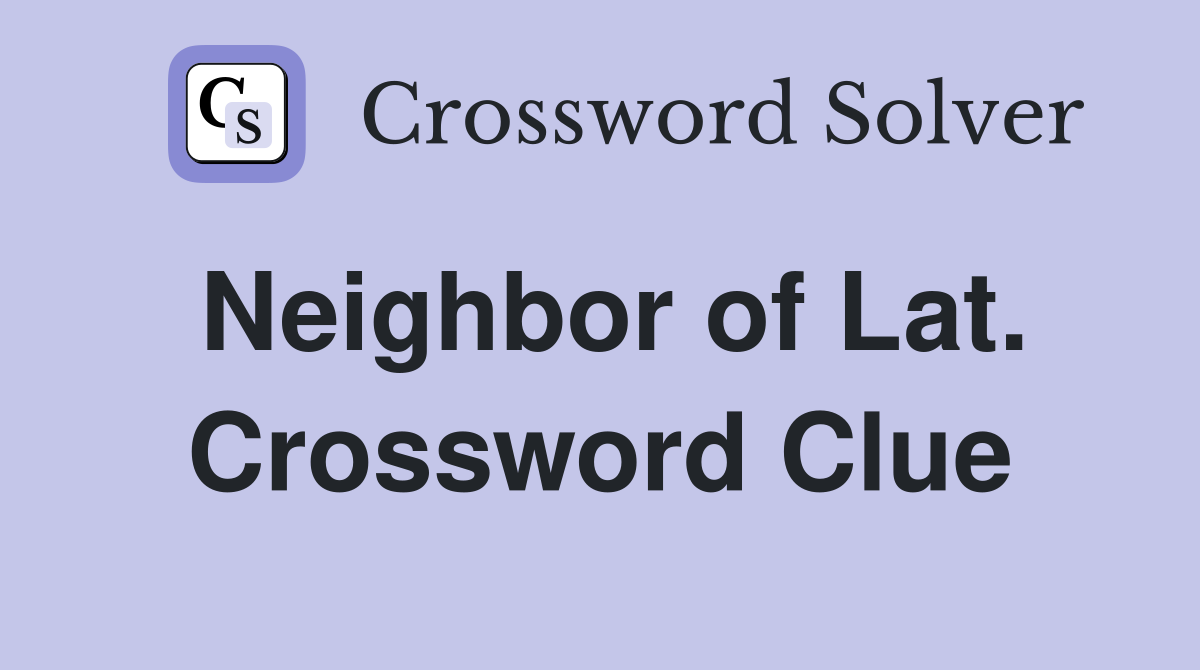 Neighbor of Lat. Crossword Clue