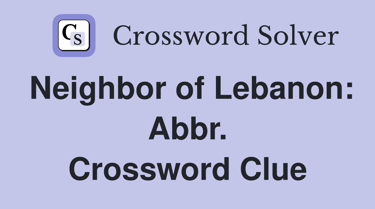 Neighbor of Lebanon: Abbr. Crossword Clue