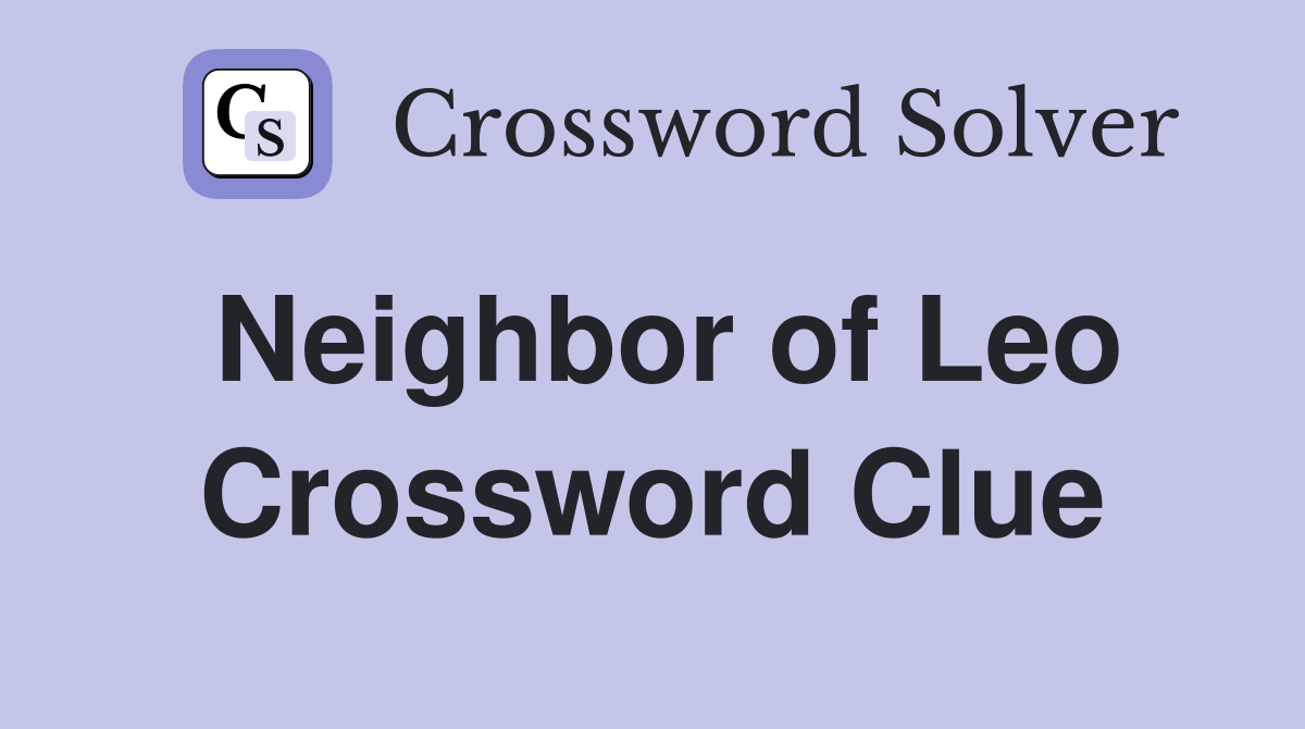 Neighbor of Leo Crossword Clue