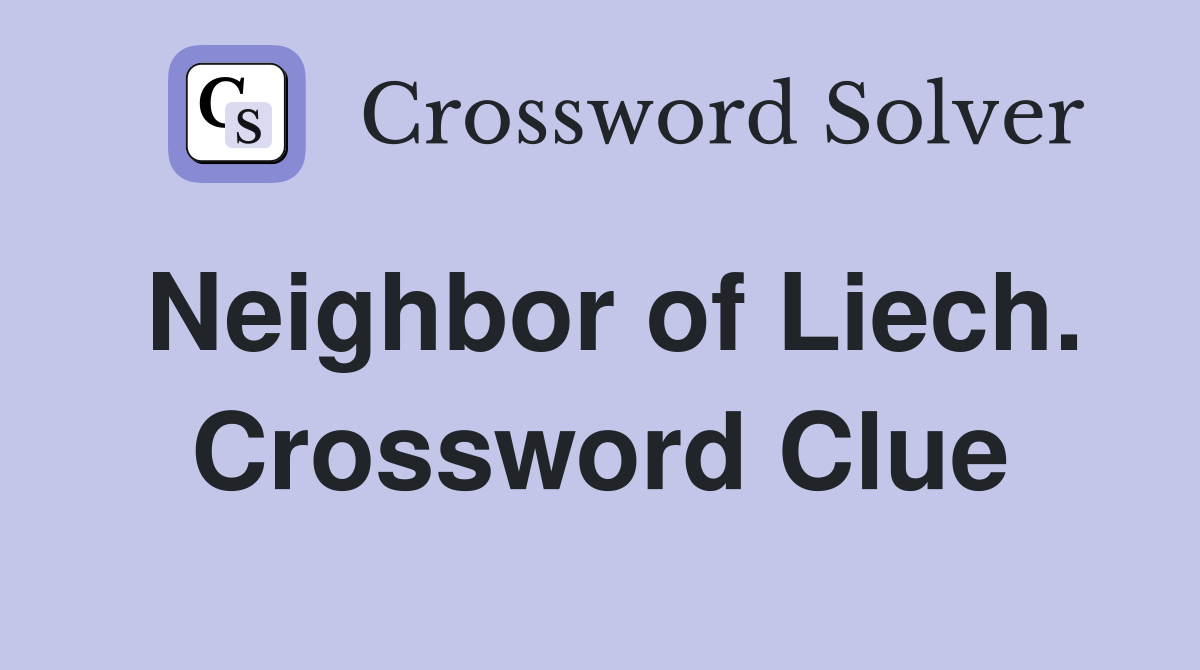 Neighbor of Liech. Crossword Clue