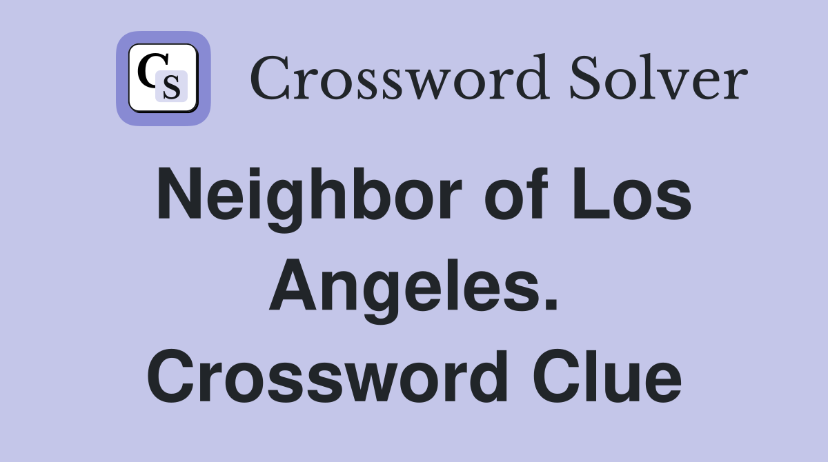 Neighbor of Los Angeles. Crossword Clue