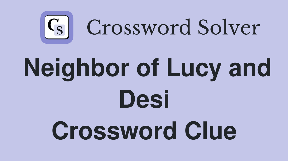 Neighbor of Lucy and Desi Crossword Clue