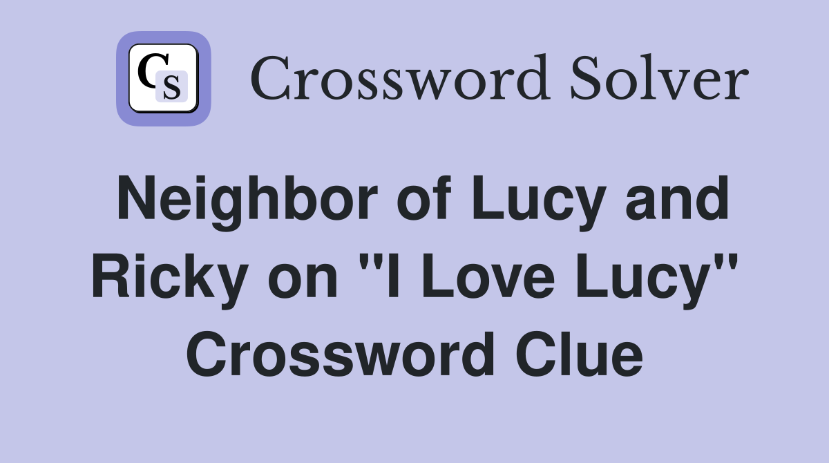 Neighbor of Lucy and Ricky on "I Love Lucy" Crossword Clue