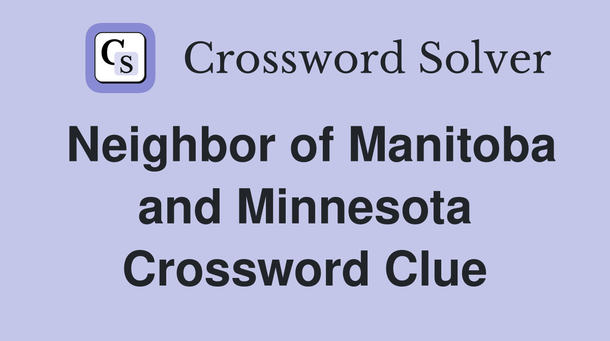 Neighbor of Manitoba and Minnesota Crossword Clue