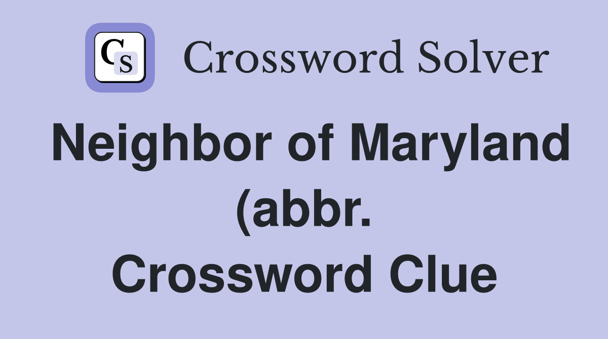 Neighbor of Maryland (abbr ) Crossword Clue Answers Crossword Solver Neighbor of Maryland (abbr ) Crossword Clue Answers Crossword Solver