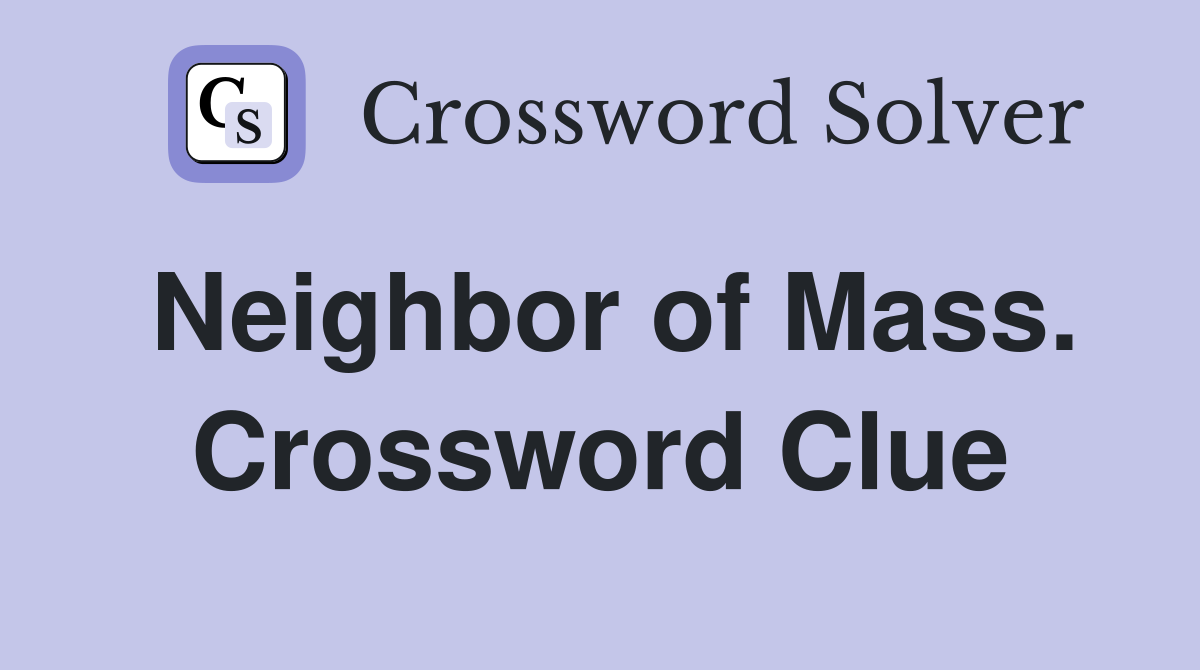 Neighbor of Mass. Crossword Clue