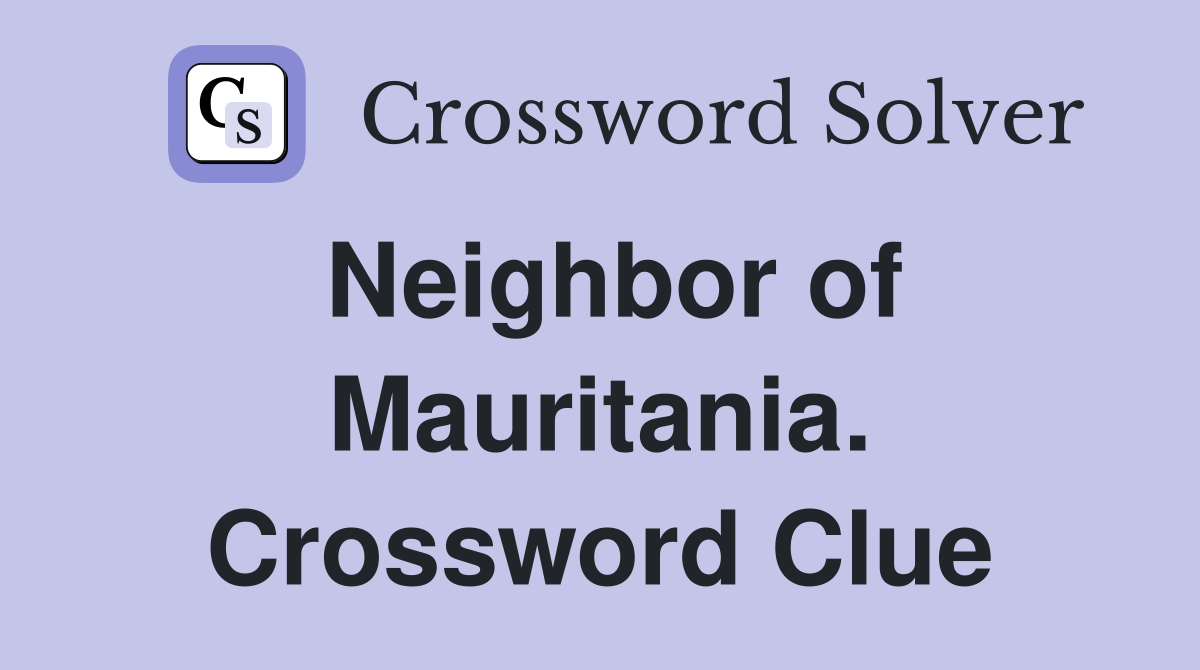 Neighbor of Mauritania. Crossword Clue