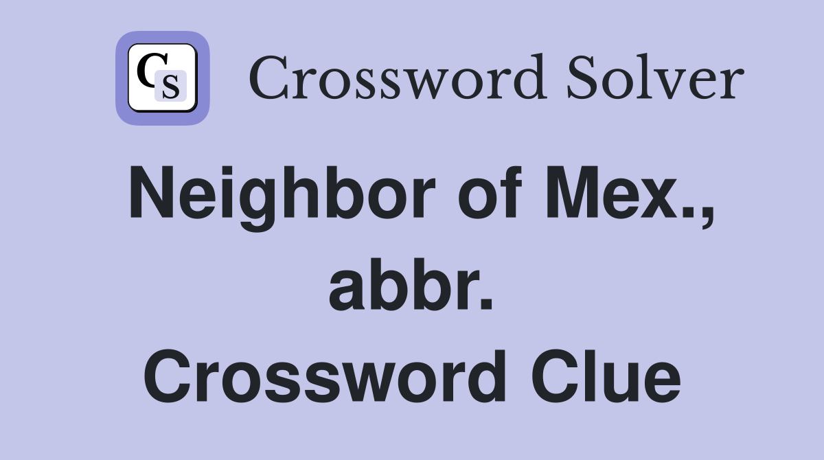 Neighbor of Mex., abbr. Crossword Clue