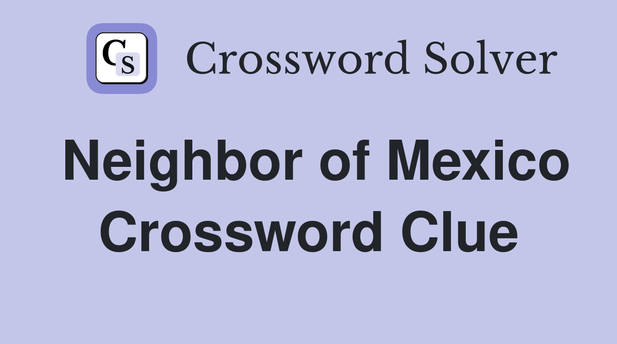 Neighbor of Mexico Crossword Clue