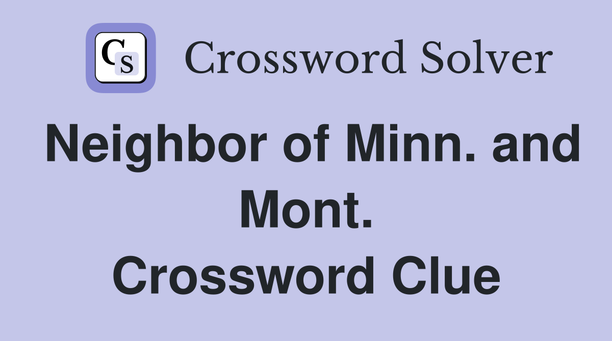Neighbor of Minn. and Mont. Crossword Clue