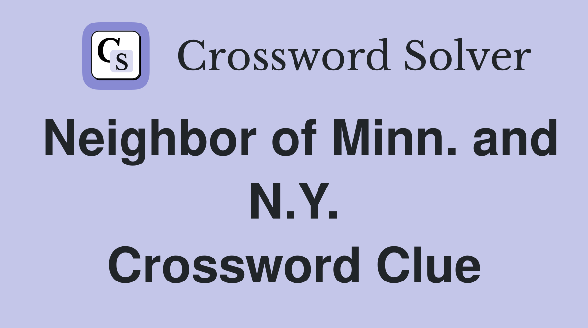 Neighbor of Minn. and N.Y. Crossword Clue
