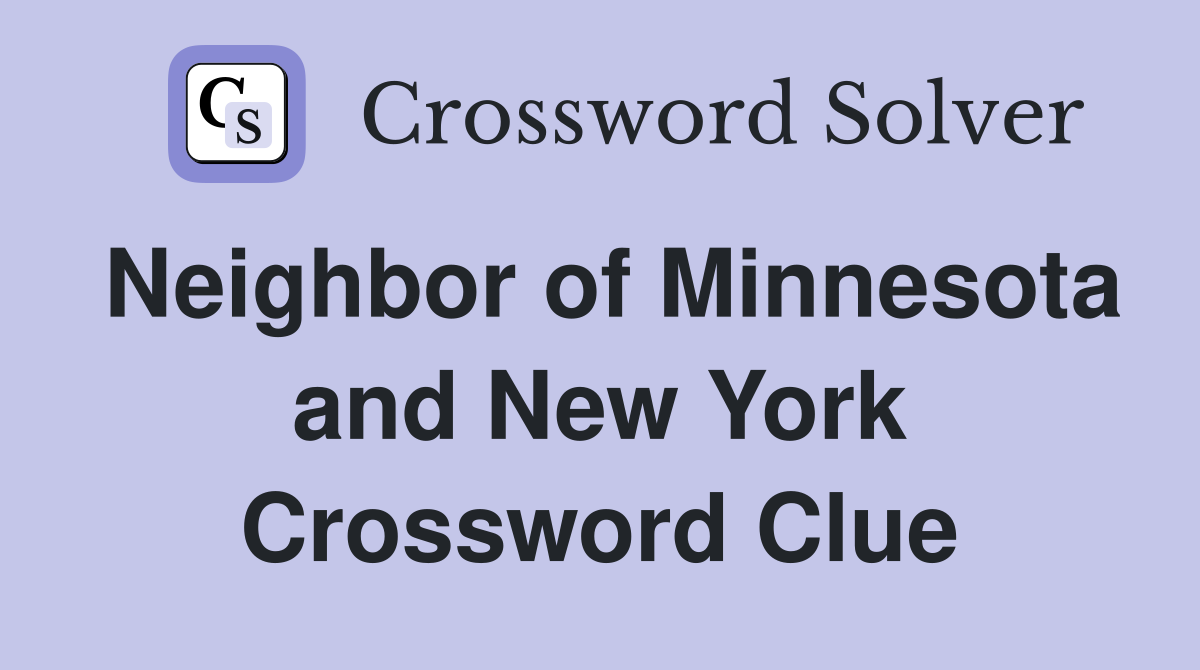 Neighbor of Minnesota and New York Crossword Clue