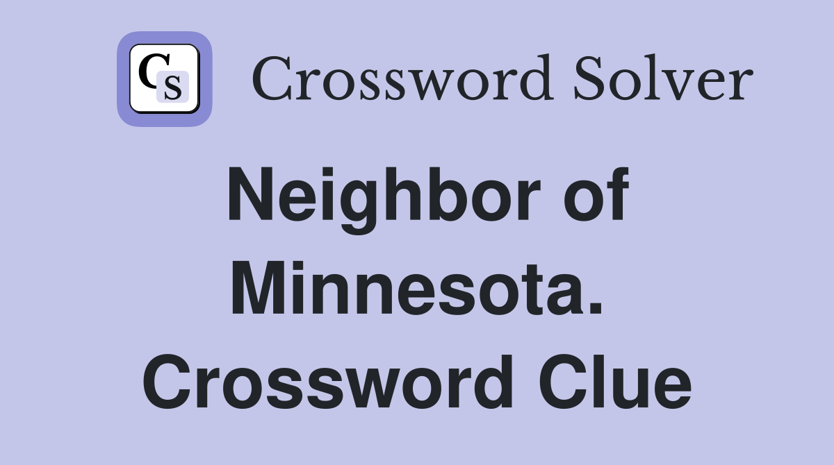 Neighbor of Minnesota. Crossword Clue