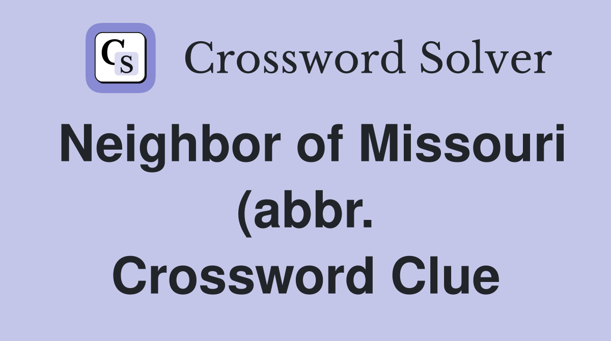 Neighbor of Missouri (abbr ) Crossword Clue Answers Crossword Solver Neighbor of Missouri (abbr ) Crossword Clue Answers Crossword Solver