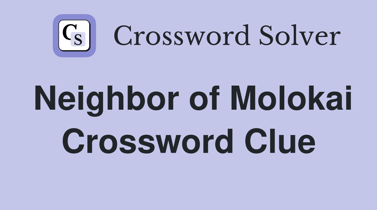 Neighbor of Molokai Crossword Clue
