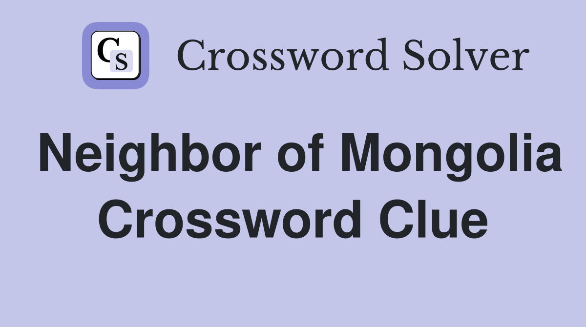 Neighbor of Mongolia Crossword Clue
