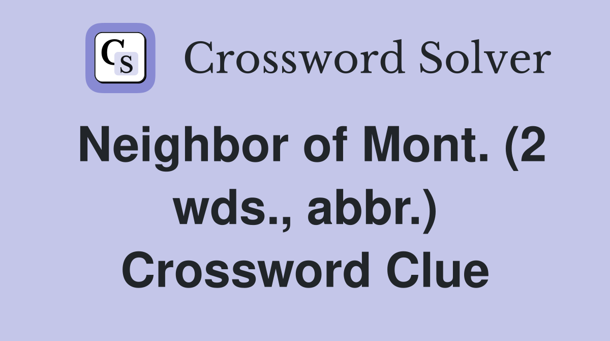 Neighbor of Mont. (2 wds., abbr.) Crossword Clue