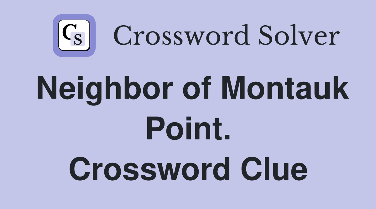 Neighbor of Montauk Point. Crossword Clue