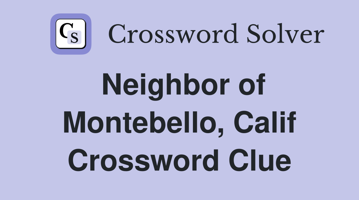 Neighbor of Montebello, Calif Crossword Clue