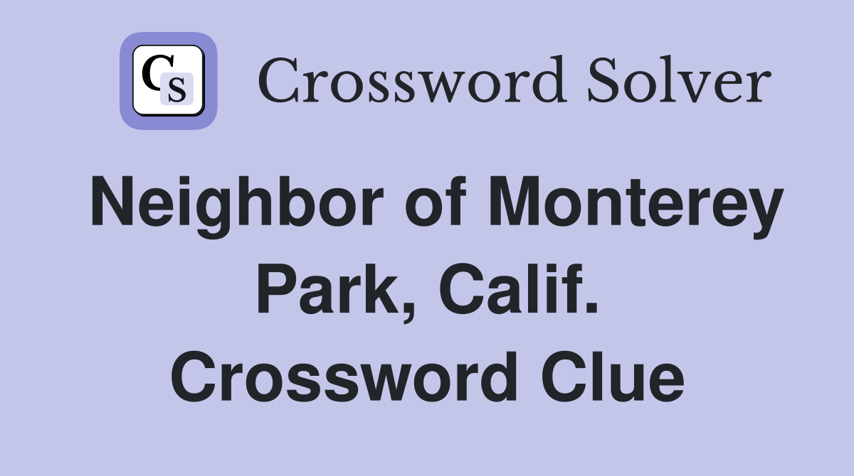 Neighbor of Monterey Park, Calif. Crossword Clue