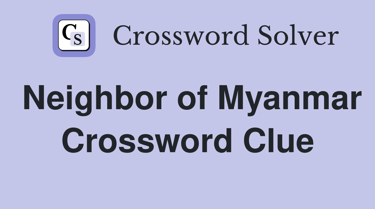 Neighbor of Myanmar Crossword Clue