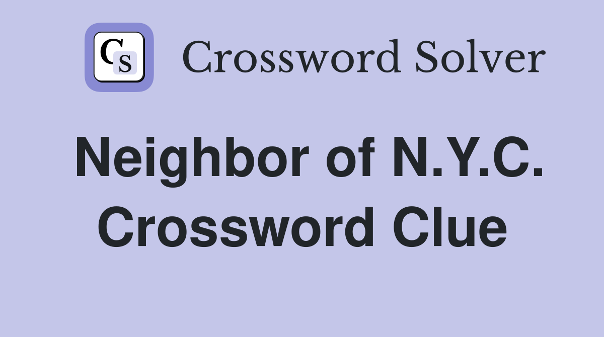 Neighbor of N.Y.C. Crossword Clue