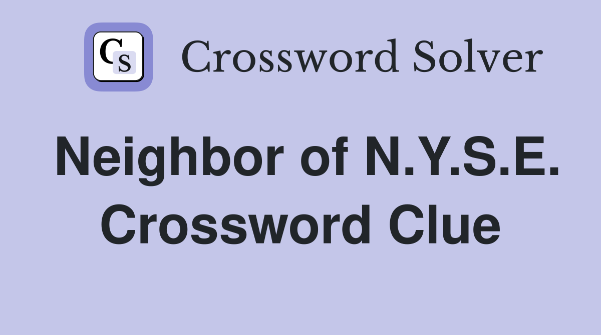 Neighbor of N.Y.S.E. Crossword Clue