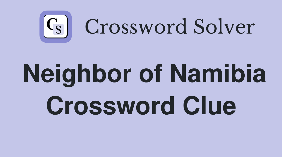 Neighbor of Namibia Crossword Clue