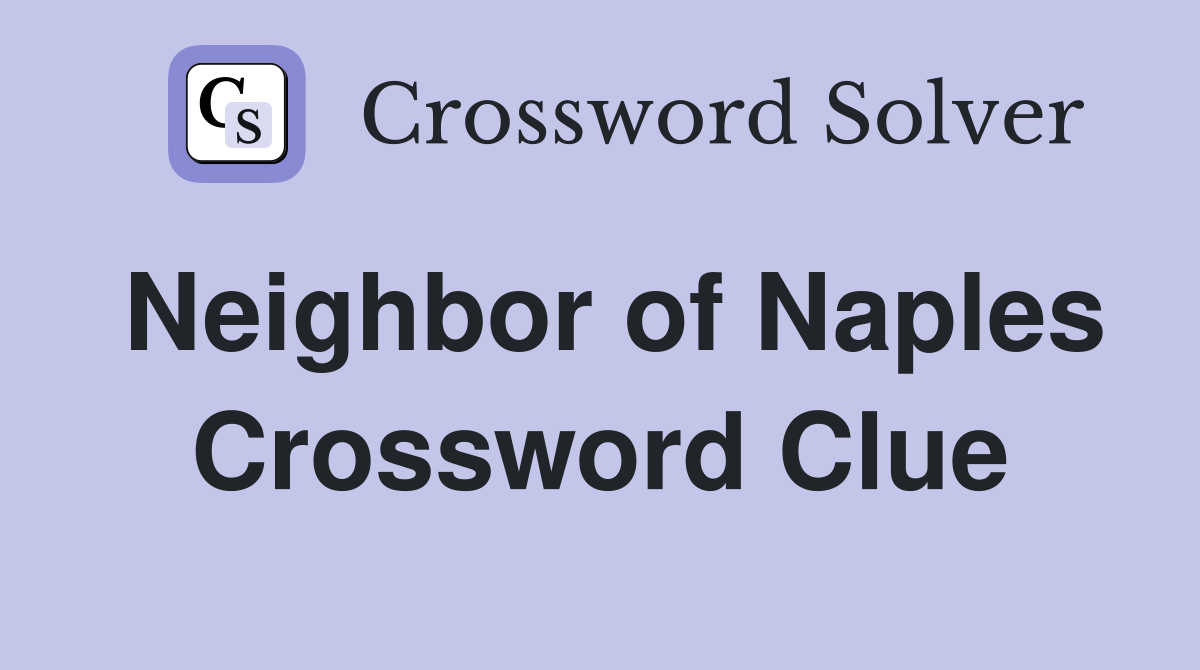 Neighbor of Naples Crossword Clue