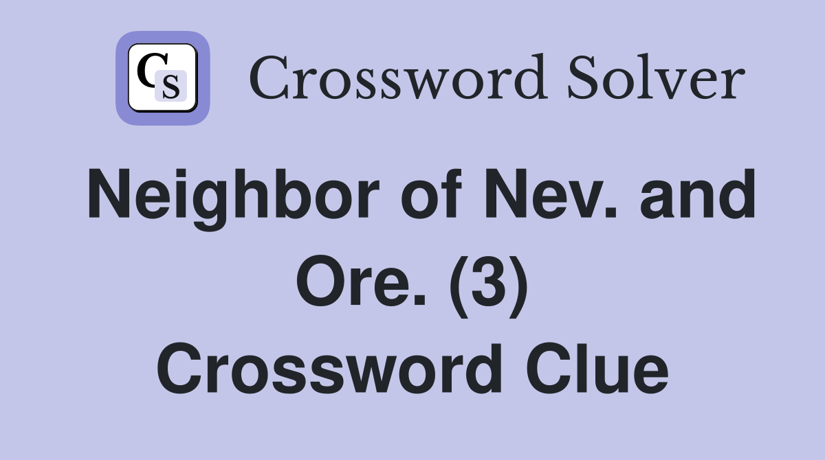 Neighbor of Nev. and Ore. (3) Crossword Clue