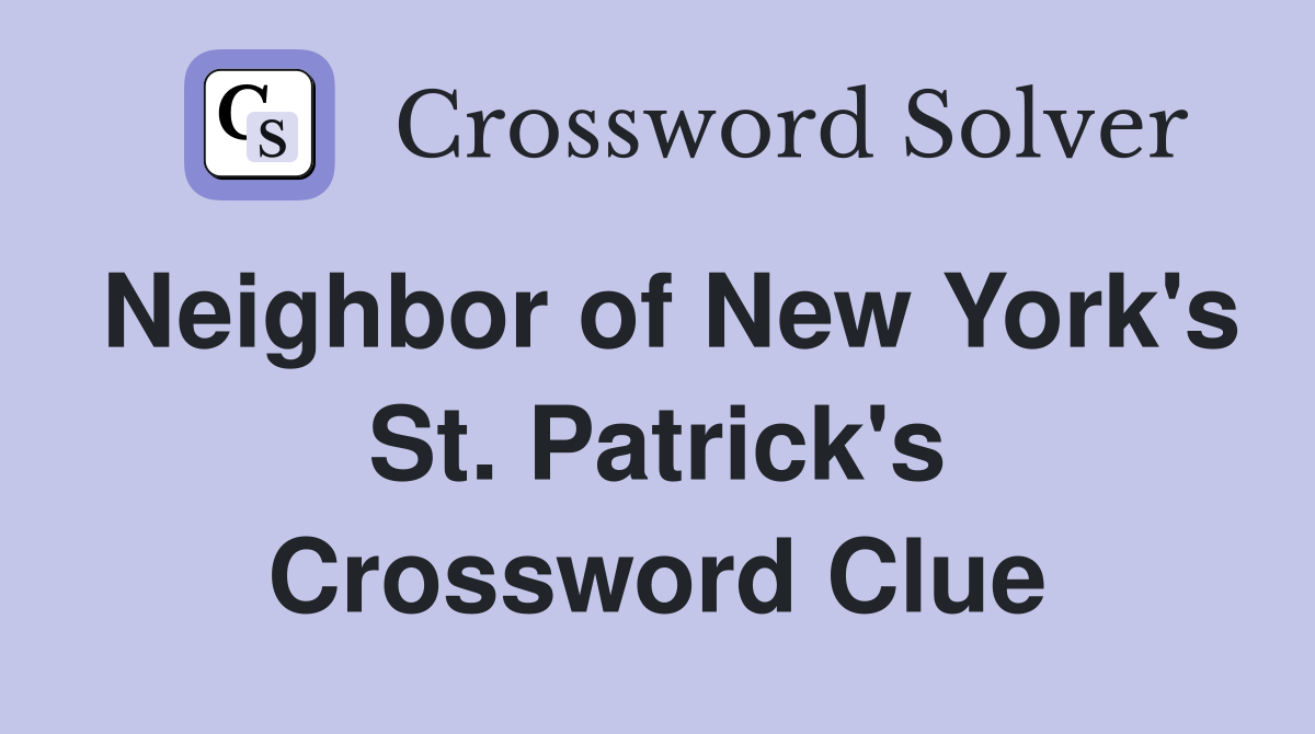 Neighbor of New York's St. Patrick's Crossword Clue