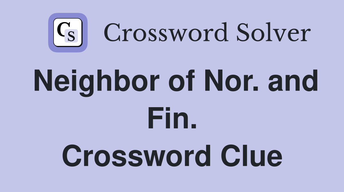 Neighbor of Nor. and Fin. Crossword Clue