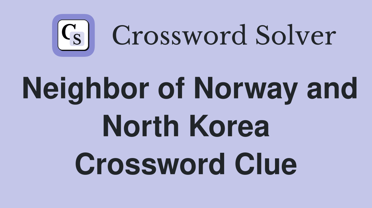Neighbor of Norway and North Korea Crossword Clue